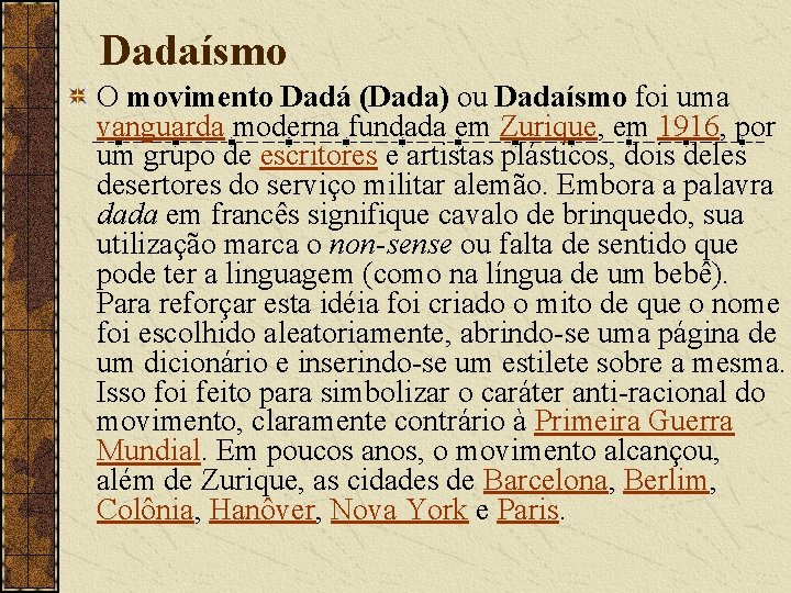 Dadaísmo O movimento Dadá (Dada) ou Dadaísmo foi uma vanguarda moderna fundada em Zurique, Dadaísmo O movimento Dadá (Dada) ou Dadaísmo foi uma vanguarda moderna fundada em Zurique,