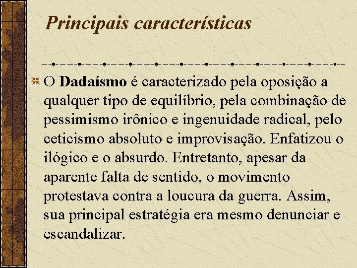Principais características O Dadaísmo é caracterizado pela oposição a qualquer tipo de equilíbrio, pela Principais características O Dadaísmo é caracterizado pela oposição a qualquer tipo de equilíbrio, pela