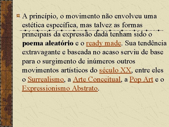 A princípio, o movimento não envolveu uma estética específica, mas talvez as formas principais A princípio, o movimento não envolveu uma estética específica, mas talvez as formas principais