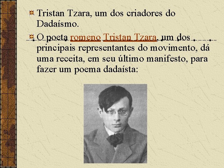 Tristan Tzara, um dos criadores do Dadaísmo. O poeta romeno Tristan Tzara, um dos Tristan Tzara, um dos criadores do Dadaísmo. O poeta romeno Tristan Tzara, um dos