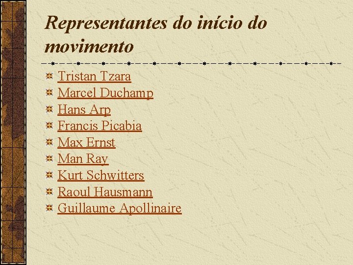 Representantes do início do movimento Tristan Tzara Marcel Duchamp Hans Arp Francis Picabia Max Representantes do início do movimento Tristan Tzara Marcel Duchamp Hans Arp Francis Picabia Max