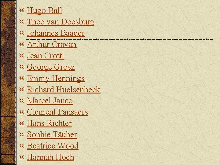 Hugo Ball Theo van Doesburg Johannes Baader Arthur Cravan Jean Crotti George Grosz Emmy Hugo Ball Theo van Doesburg Johannes Baader Arthur Cravan Jean Crotti George Grosz Emmy