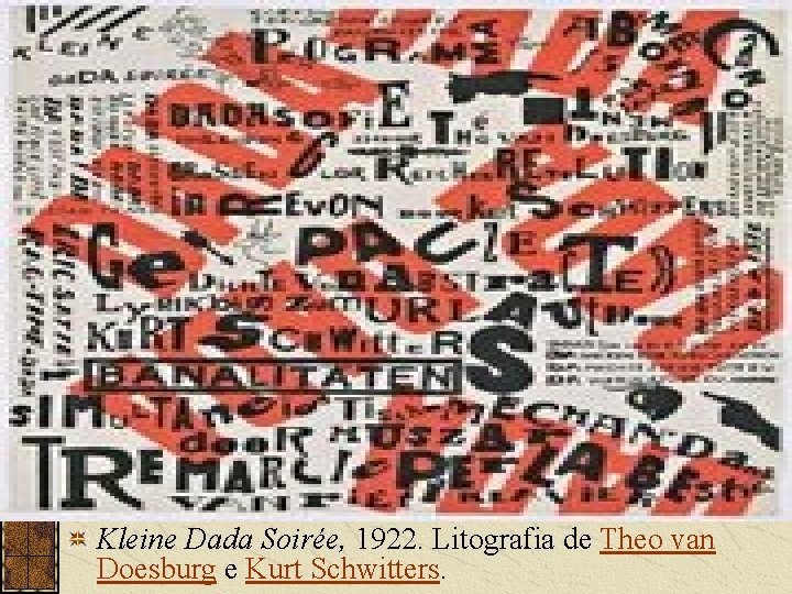 Kleine Dada Soirée, 1922. Litografia de Theo van Doesburg e Kurt Schwitters. Kleine Dada Soirée, 1922. Litografia de Theo van Doesburg e Kurt Schwitters.