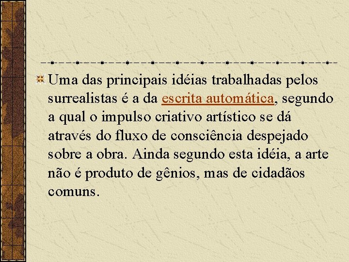 Uma das principais idéias trabalhadas pelos surrealistas é a da escrita automática, segundo a Uma das principais idéias trabalhadas pelos surrealistas é a da escrita automática, segundo a