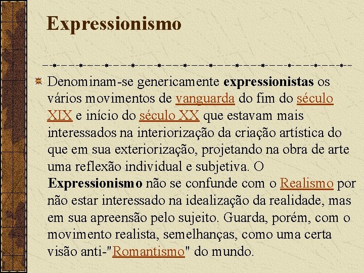 Expressionismo Denominam-se genericamente expressionistas os vários movimentos de vanguarda do fim do século XIX Expressionismo Denominam-se genericamente expressionistas os vários movimentos de vanguarda do fim do século XIX