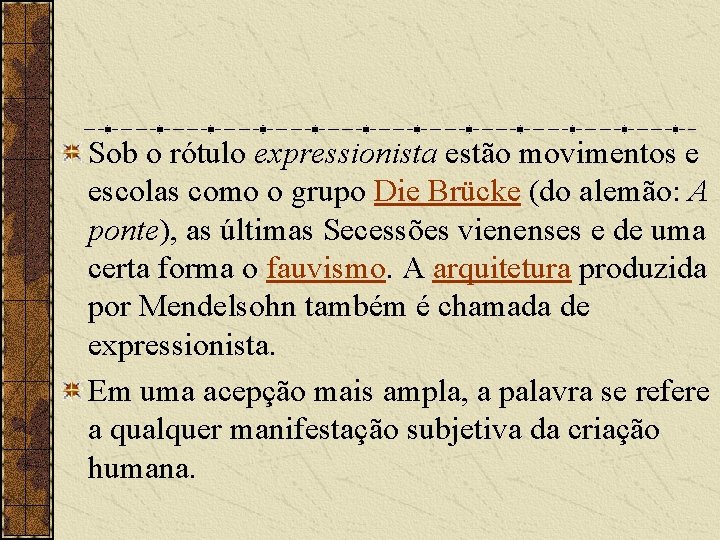 Sob o rótulo expressionista estão movimentos e escolas como o grupo Die Brücke (do Sob o rótulo expressionista estão movimentos e escolas como o grupo Die Brücke (do