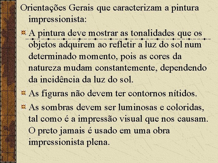 Orientações Gerais que caracterizam a pintura impressionista: A pintura deve mostrar as tonalidades que Orientações Gerais que caracterizam a pintura impressionista: A pintura deve mostrar as tonalidades que