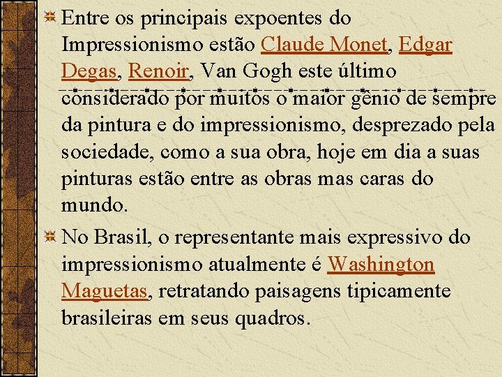 Entre os principais expoentes do Impressionismo estão Claude Monet, Edgar Degas, Renoir, Van Gogh Entre os principais expoentes do Impressionismo estão Claude Monet, Edgar Degas, Renoir, Van Gogh