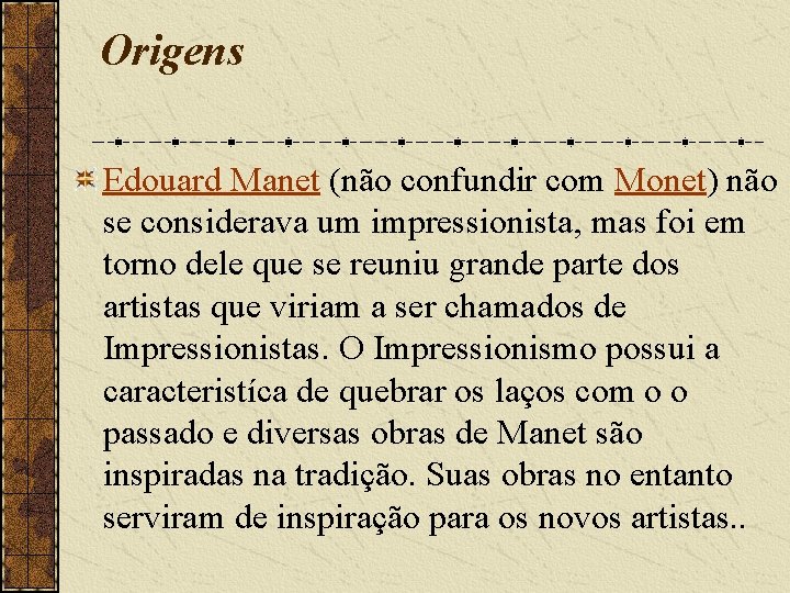Origens Edouard Manet (não confundir com Monet) não se considerava um impressionista, mas foi Origens Edouard Manet (não confundir com Monet) não se considerava um impressionista, mas foi