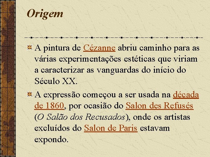Origem A pintura de Cézanne abriu caminho para as várias experimentações estéticas que viriam Origem A pintura de Cézanne abriu caminho para as várias experimentações estéticas que viriam