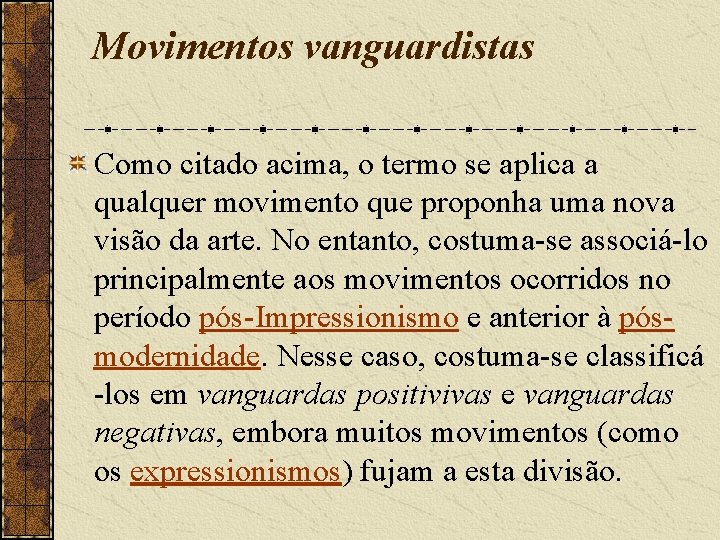 Movimentos vanguardistas Como citado acima, o termo se aplica a qualquer movimento que proponha Movimentos vanguardistas Como citado acima, o termo se aplica a qualquer movimento que proponha