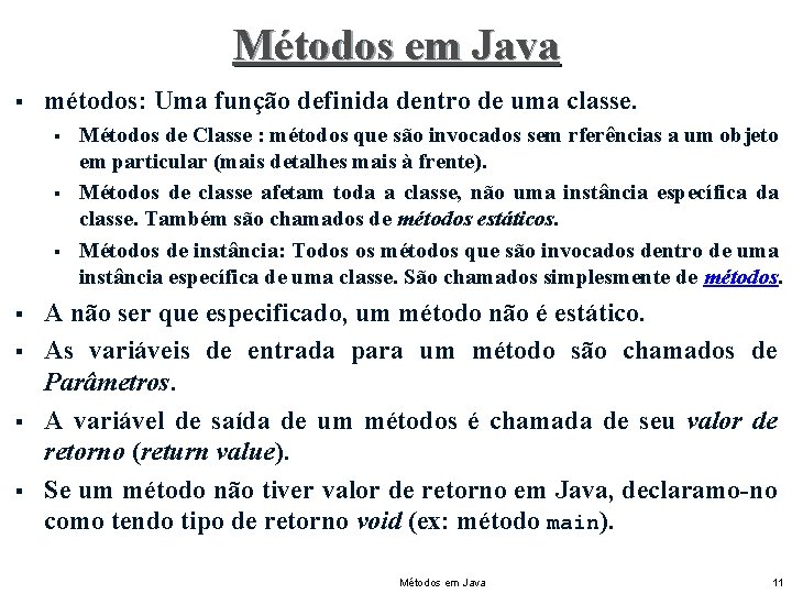 Métodos em Java § métodos: Uma função definida dentro de uma classe. § §