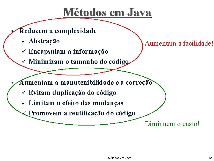 Métodos em Java § § Reduzem a complexidade ü Abstração ü Encapsulam a informação