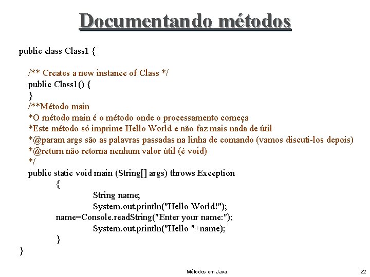 Documentando métodos public class Class 1 { /** Creates a new instance of Class