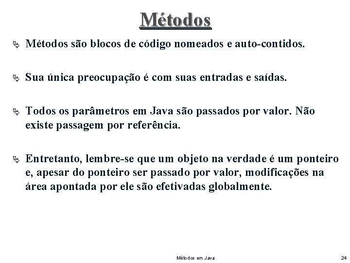 Métodos Ä Métodos são blocos de código nomeados e auto-contidos. Ä Sua única preocupação