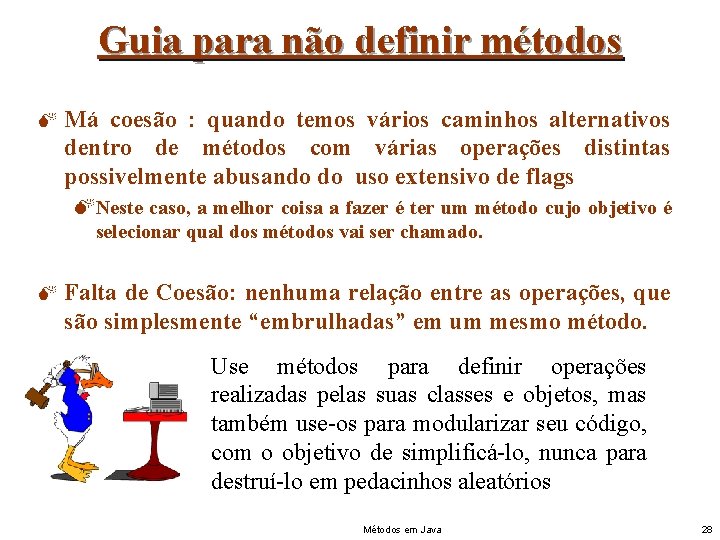 Guia para não definir métodos M Má coesão : quando temos vários caminhos alternativos