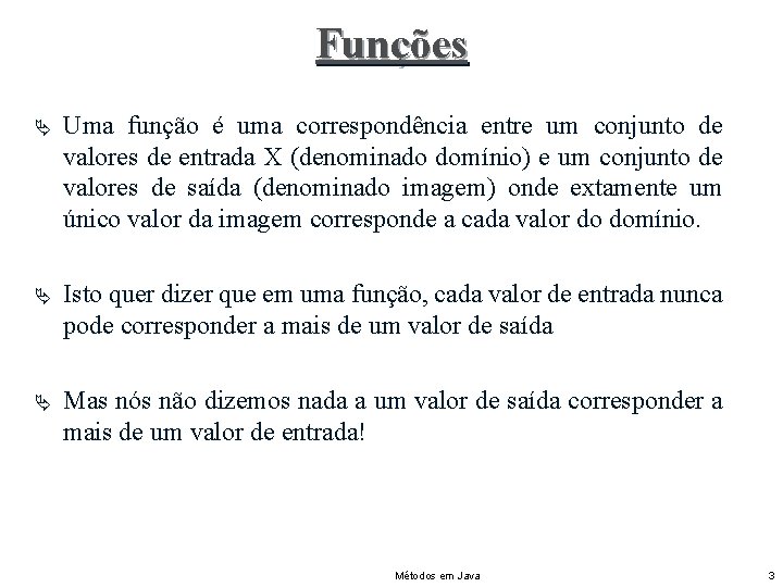 Funções Ä Uma função é uma correspondência entre um conjunto de valores de entrada