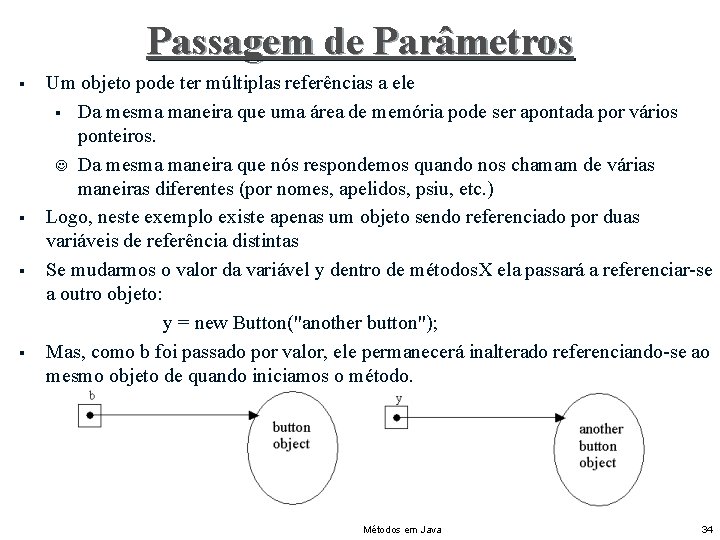 Passagem de Parâmetros § § Um objeto pode ter múltiplas referências a ele §