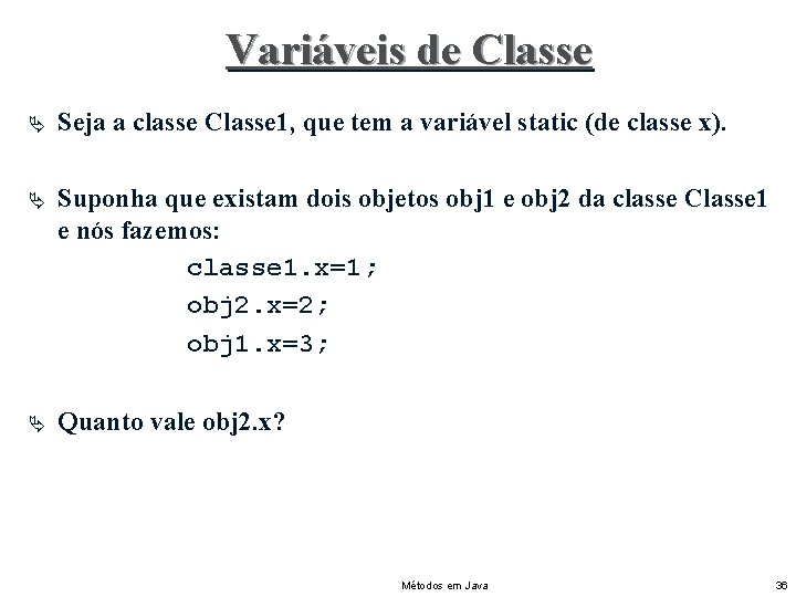 Variáveis de Classe Ä Seja a classe Classe 1, que tem a variável static