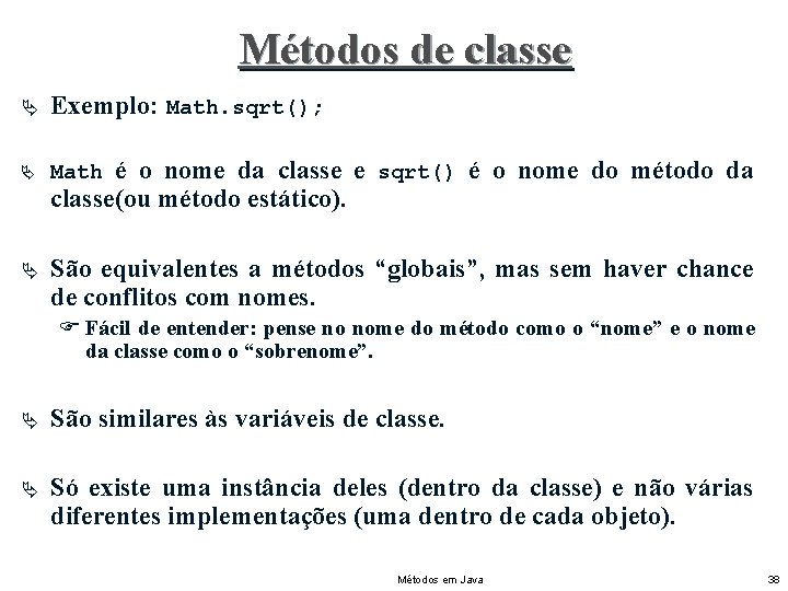 Métodos de classe Ä Exemplo: Math. sqrt(); Ä Math Ä São equivalentes a métodos