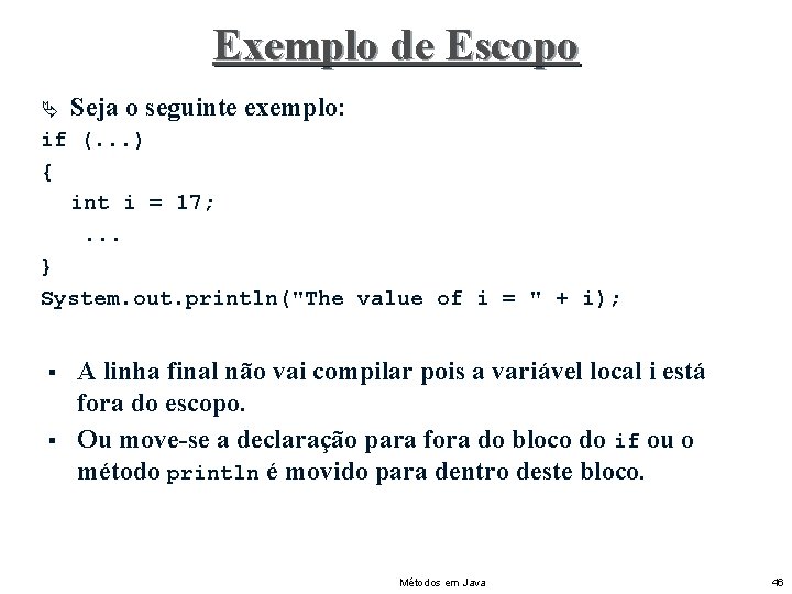 Exemplo de Escopo Ä Seja o seguinte exemplo: if (. . . ) {