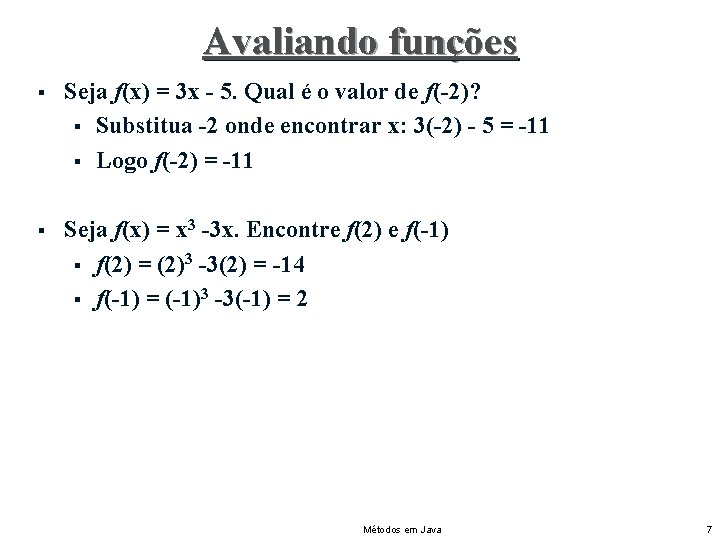 Avaliando funções § Seja f(x) = 3 x - 5. Qual é o valor