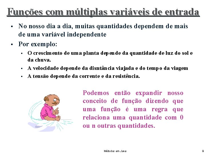 Funções com múltiplas variáveis de entrada § § No nosso dia a dia, muitas