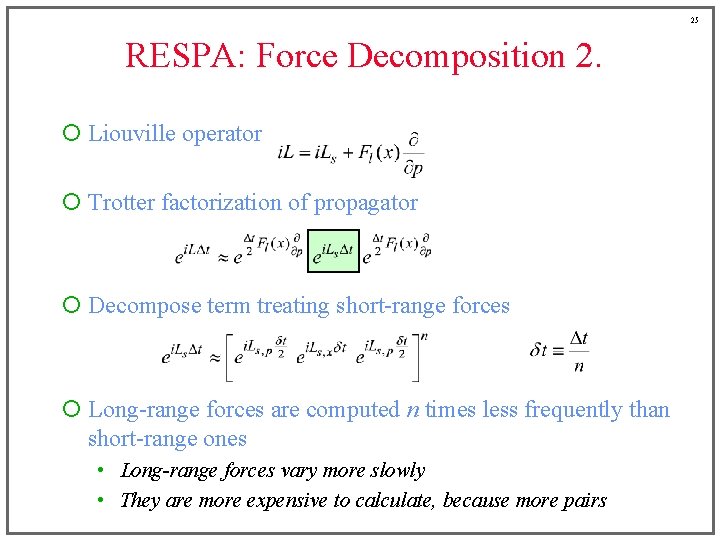 25 RESPA: Force Decomposition 2. ¡ Liouville operator ¡ Trotter factorization of propagator ¡