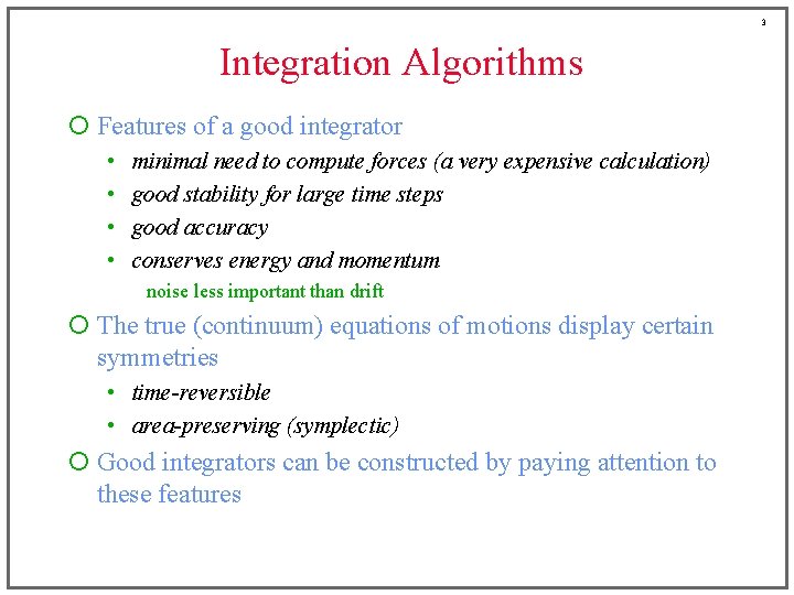 3 Integration Algorithms ¡ Features of a good integrator • • minimal need to