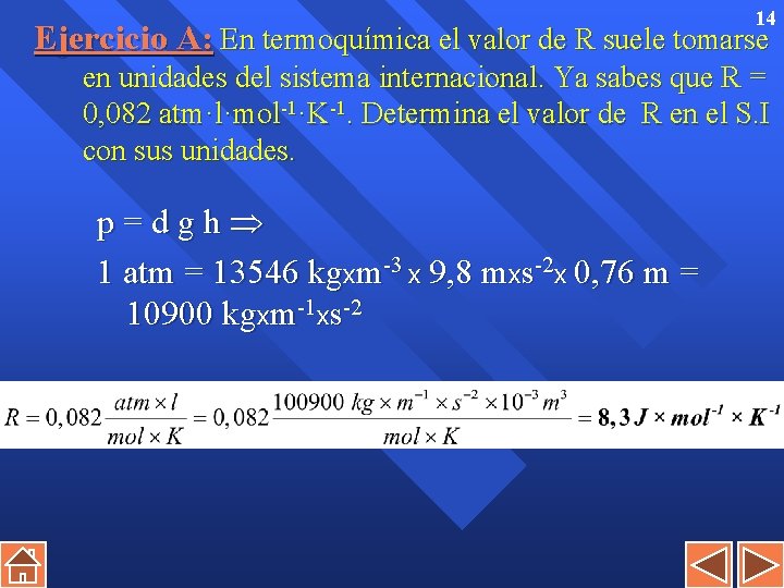 14 Ejercicio A: En termoquímica el valor de R suele tomarse en unidades del