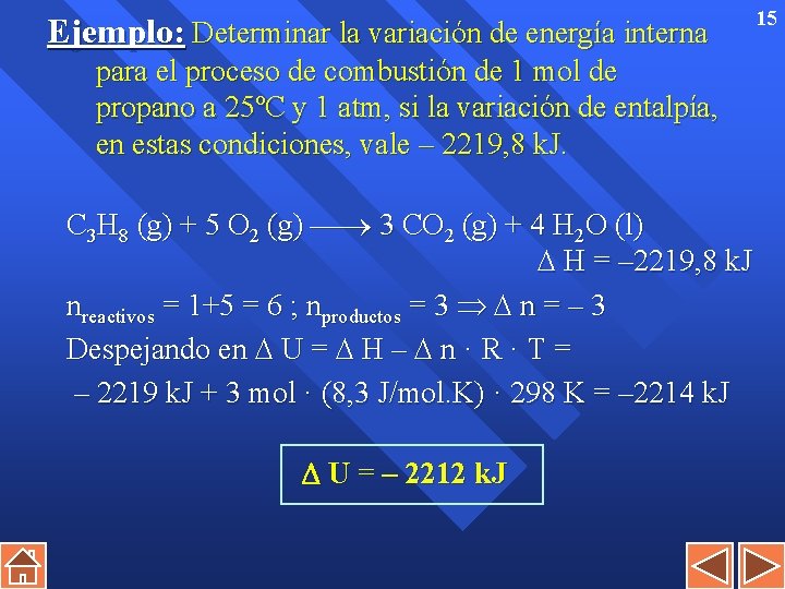 Ejemplo: Determinar la variación de energía interna para el proceso de combustión de 1