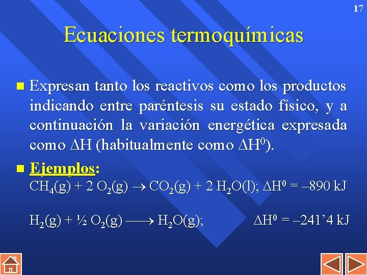 17 Ecuaciones termoquímicas Expresan tanto los reactivos como los productos indicando entre paréntesis su