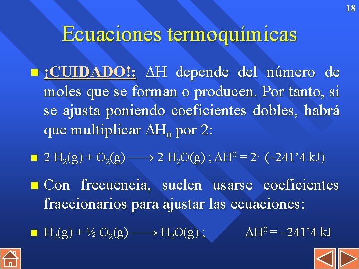 18 Ecuaciones termoquímicas n ¡CUIDADO!: H depende del número de moles que se forman