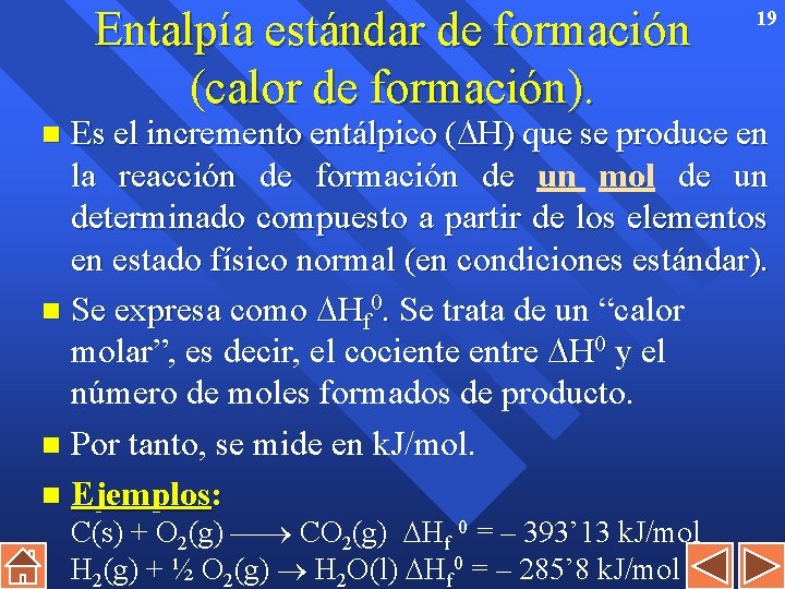 Entalpía estándar de formación (calor de formación). 19 Es el incremento entálpico ( H)