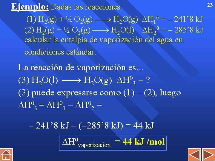 Ejemplo: Dadas las reacciones (1) H 2(g) + ½ O 2(g) H 2 O(g)