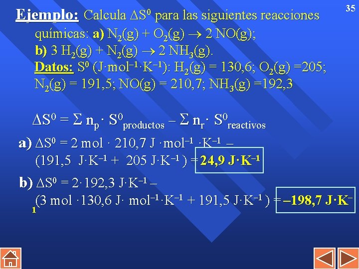 Ejemplo: Calcula S 0 para las siguientes reacciones químicas: a) N 2(g) + O