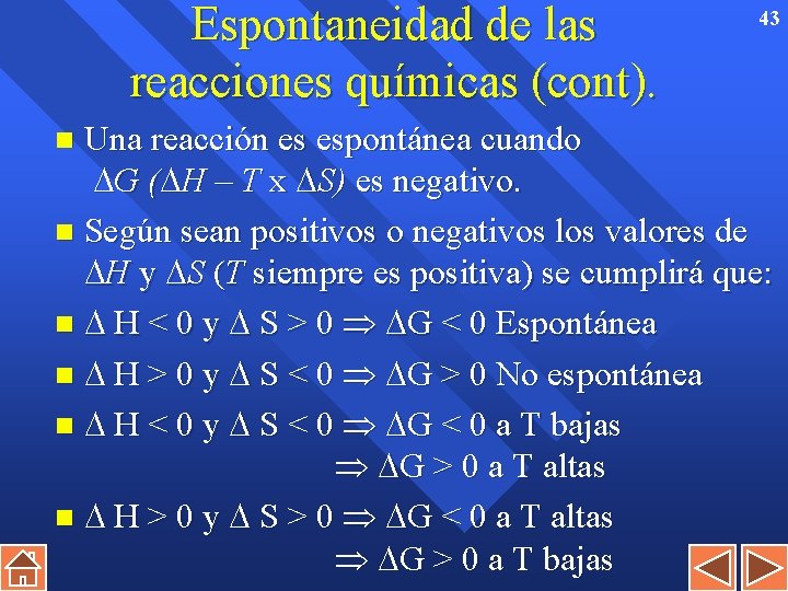 Espontaneidad de las reacciones químicas (cont). 43 Una reacción es espontánea cuando G (