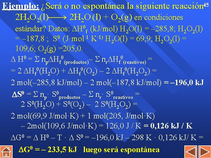 Ejemplo: ¿Será o no espontánea la siguiente reacción 45 2 H 2 O 2(l)