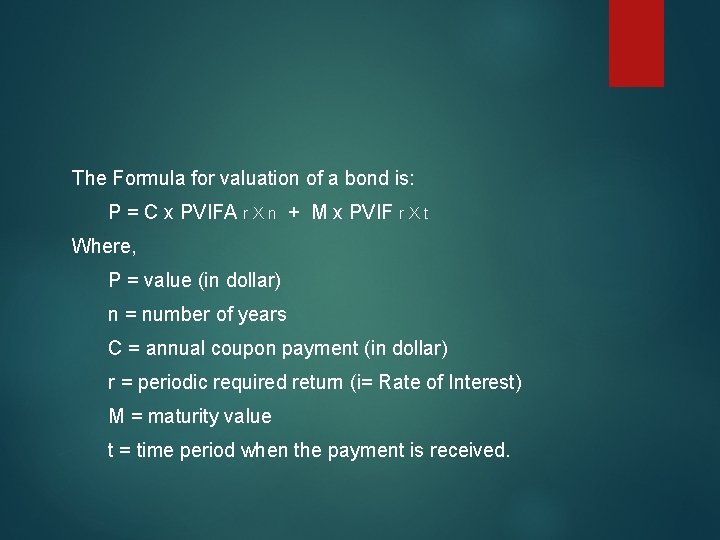 The Formula for valuation of a bond is: P = C x PVIFA r