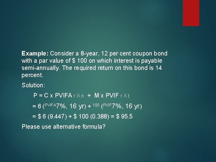 Example: Consider a 8 -year, 12 per cent coupon bond with a par value