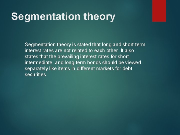 Segmentation theory is stated that long and short-term interest rates are not related to