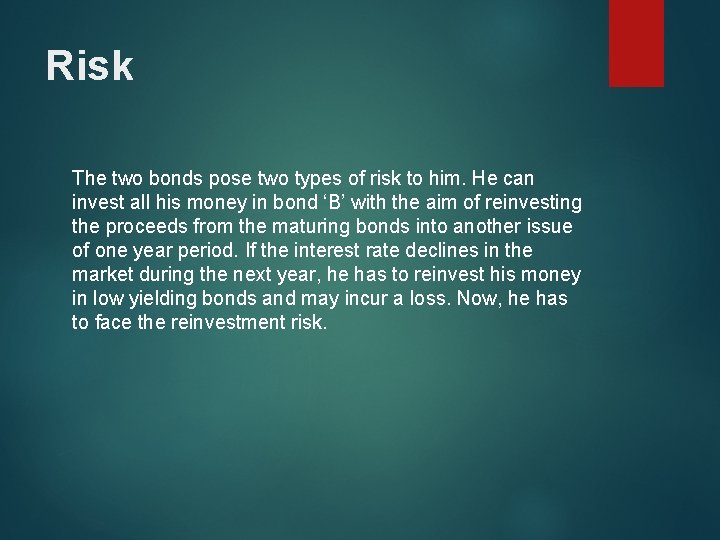 Risk The two bonds pose two types of risk to him. He can invest