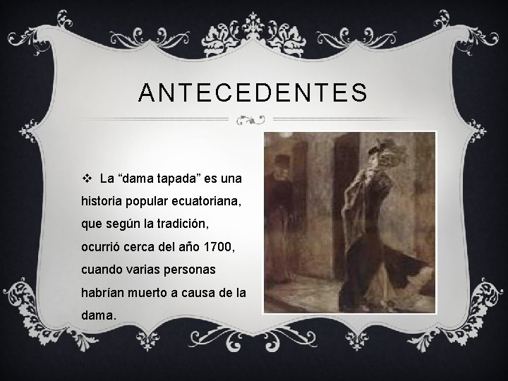 ANTECEDENTES v La “dama tapada” es una historia popular ecuatoriana, que según la tradición, ANTECEDENTES v La “dama tapada” es una historia popular ecuatoriana, que según la tradición,