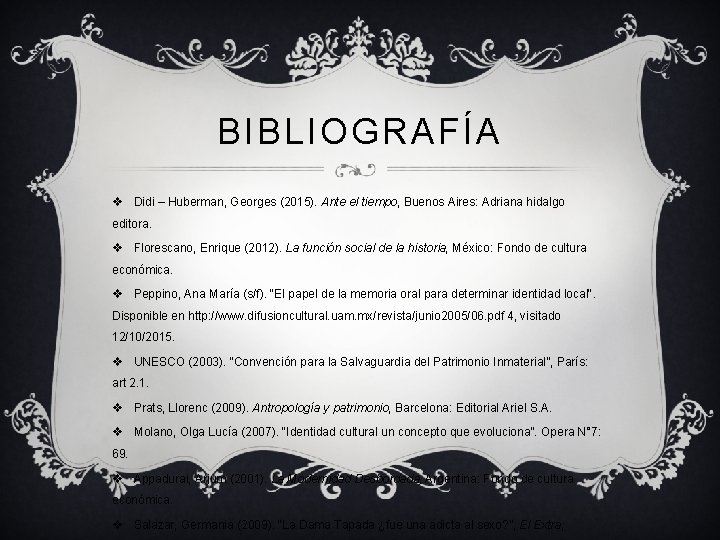 BIBLIOGRAFÍA v Didi – Huberman, Georges (2015). Ante el tiempo, Buenos Aires: Adriana hidalgo BIBLIOGRAFÍA v Didi – Huberman, Georges (2015). Ante el tiempo, Buenos Aires: Adriana hidalgo