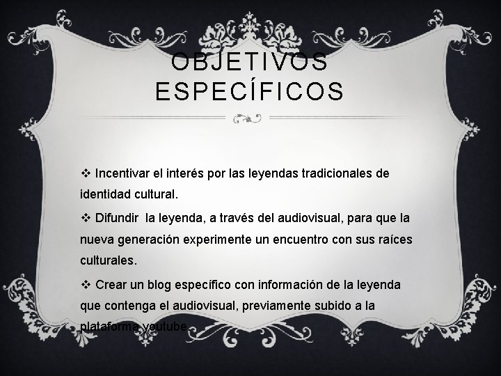OBJETIVOS ESPECÍFICOS v Incentivar el interés por las leyendas tradicionales de identidad cultural. v OBJETIVOS ESPECÍFICOS v Incentivar el interés por las leyendas tradicionales de identidad cultural. v