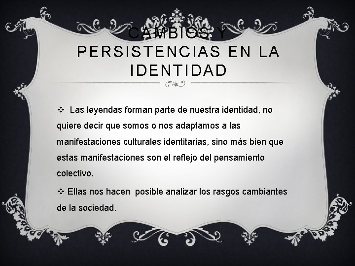 CAMBIOS Y PERSISTENCIAS EN LA IDENTIDAD v Las leyendas forman parte de nuestra identidad, CAMBIOS Y PERSISTENCIAS EN LA IDENTIDAD v Las leyendas forman parte de nuestra identidad,