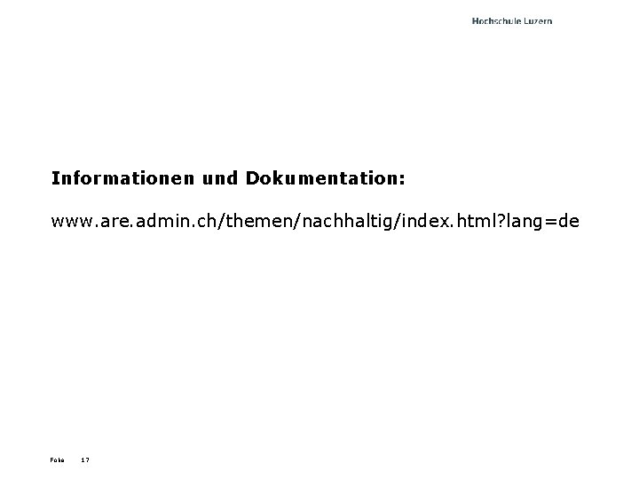 Informationen und Dokumentation: www. are. admin. ch/themen/nachhaltig/index. html? lang=de Folie 17 