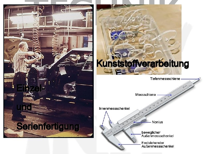 TECHNIK Kunststoffverarbeitung Einzelund Serienfertigung 