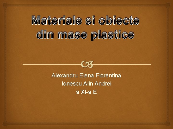 Materiale si obiecte din mase plastice Alexandru Elena Florentina Ionescu Alin Andrei a XI-a