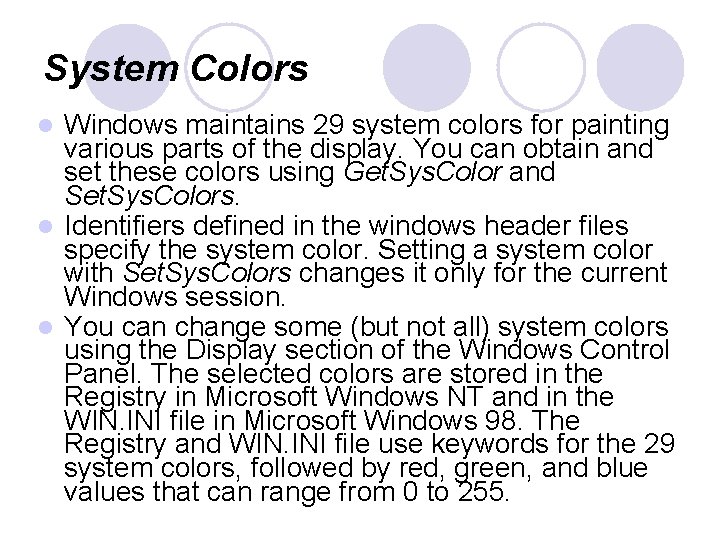 System Colors Windows maintains 29 system colors for painting various parts of the display.